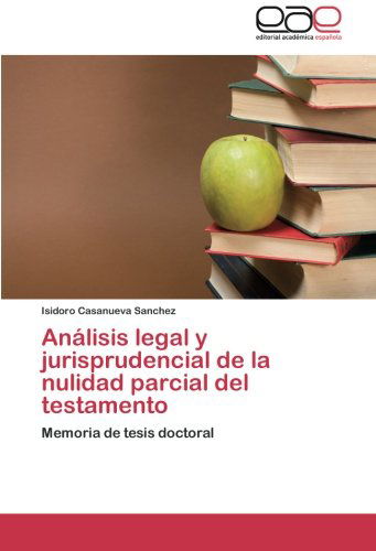 Cover for Isidoro Casanueva Sanchez · Análisis Legal Y Jurisprudencial De La Nulidad Parcial Del Testamento: Memoria De Tesis Doctoral (Paperback Book) [Spanish edition] (2014)