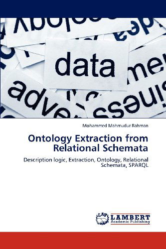 Ontology Extraction from Relational Schemata: Description Logic, Extraction, Ontology, Relational Schemata, Sparql - Mohammed Mahmudur Rahman - Books - LAP LAMBERT Academic Publishing - 9783659198595 - July 27, 2012
