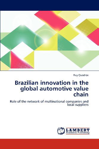 Cover for Ruy Quadros · Brazilian Innovation in the Global Automotive Value Chain: Role of the Network of Multinational Companies and Local Suppliers (Taschenbuch) (2012)