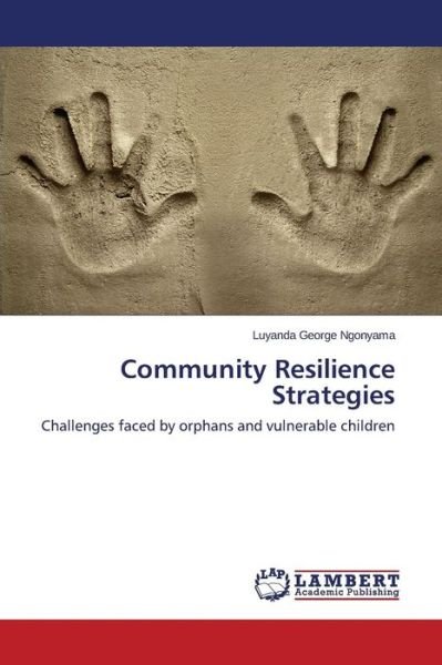 Cover for Luyanda George Ngonyama · Community Resilience Strategies: Challenges Faced by Orphans and Vulnerable Children (Paperback Book) (2014)