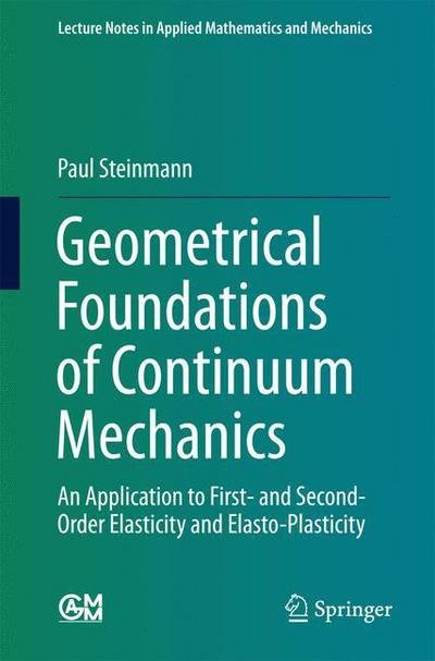 Cover for Paul Steinmann · Geometrical Foundations of Continuum Mechanics: An Application to First- and Second-Order Elasticity and Elasto-Plasticity - Lecture Notes in Applied Mathematics and Mechanics (Paperback Book) [2015 edition] (2015)
