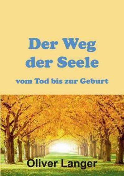 Cover for Oliver Langer · Der Weg Der Seele Vom Tod Bis Zur Geburt (Paperback Book) (2015)