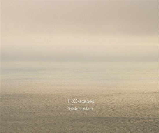 Sylvie Leblanc · Sylvie Leblanc: H2O-scapes (Hardcover Book) (2024)