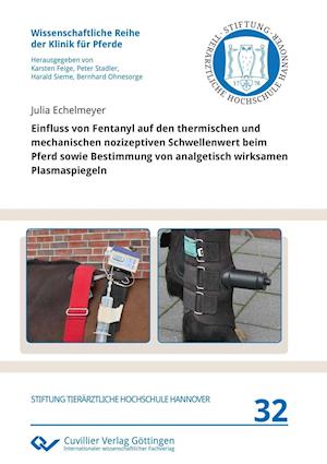 Cover for Julia Echelmeyer · Einfluss von Fentanyl auf den thermischen und mechanischen nozizeptiven Schwellenwert beim Pferd sowie Bestimmung von analgetisch wirksamen Plasmaspiegeln (Paperback Book) (2017)