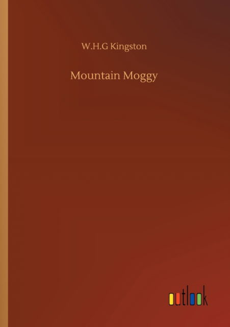 Mountain Moggy - W H G Kingston - Książki - Outlook Verlag - 9783752314595 - 17 lipca 2020