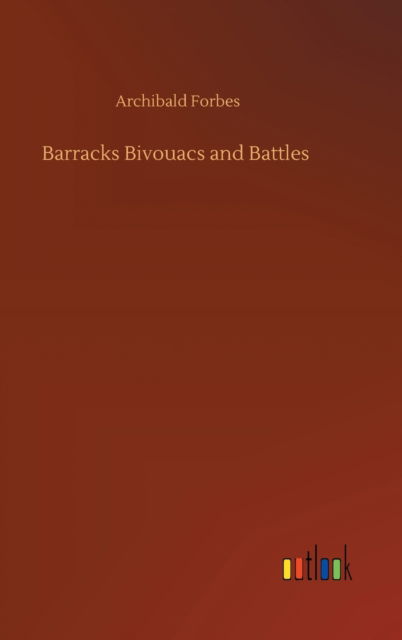 Cover for Archibald Forbes · Barracks Bivouacs and Battles (Gebundenes Buch) (2020)