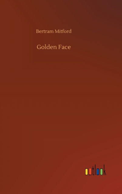 Cover for Bertram Mitford · Golden Face (Hardcover bog) (2020)