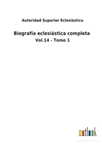 Cover for Autoridad Superior Eclesiastica · Biografia eclesiastica completa (Paperback Book) (2022)