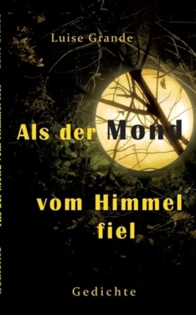 Cover for Luise Grande · Als der Mond vom Himmel fiel (Paperback Book) (2021)