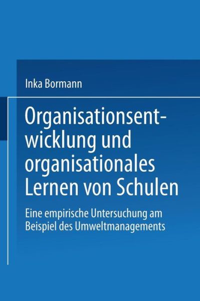 Cover for Inka Bormann · Organisationsentwicklung Und Organisationales Lernen Von Schulen: Eine Empirische Untersuchung Am Beispiel Des Umweltmanagements - OEkologie Und Erziehungswissenschaft (Paperback Book) [2002 edition] (2002)