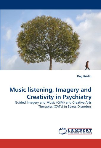 Cover for Dag Körlin · Music Listening, Imagery and Creativity in Psychiatry: Guided Imagery and Music (Gim) and Creative Arts Therapies (Cats) in Stress Disorders (Paperback Bog) (2010)