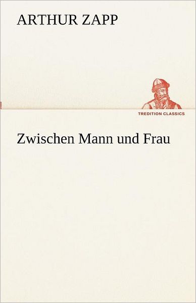 Cover for Arthur Zapp · Zwischen Mann Und Frau (Tredition Classics) (German Edition) (Paperback Book) [German edition] (2012)