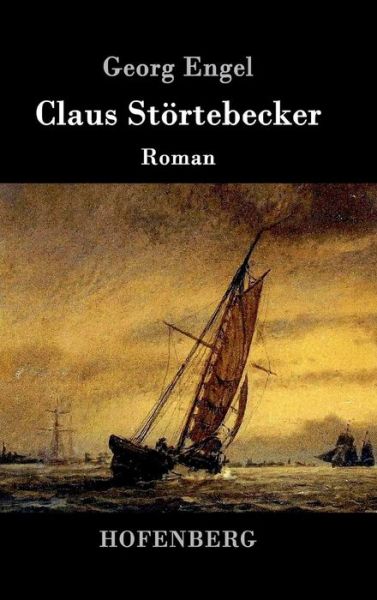 Cover for Georg Engel · Claus Stoertebecker: Roman (Gebundenes Buch) (2016)