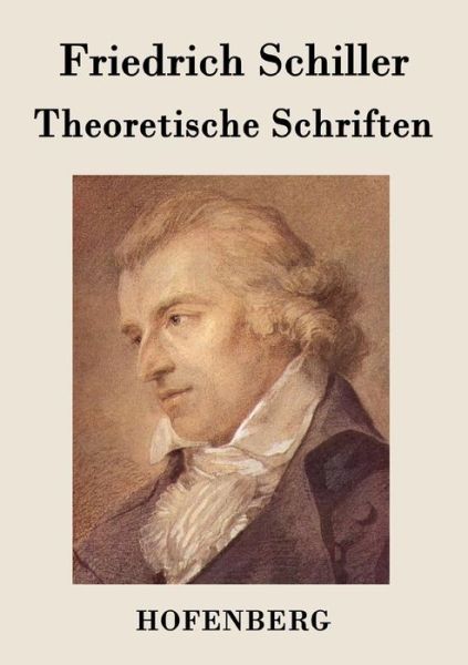 Theoretische Schriften - Friedrich Schiller - Books - Hofenberg - 9783843072595 - December 16, 2014