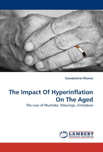The Impact of Hyperinflation on the Aged: the Case of Mucheke, Masvingo, Zimbabwe - Gwadamirai Nhamo - Books - LAP LAMBERT Academic Publishing - 9783844398595 - May 18, 2011