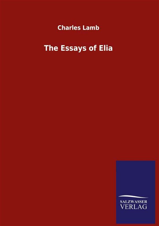 The Essays of Elia - Lamb - Books -  - 9783846055595 - June 8, 2020