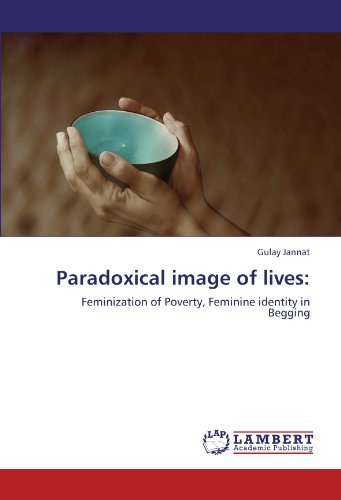 Cover for Gulay Jannat · Paradoxical Image of Lives:: Feminization of Poverty, Feminine Identity in Begging (Taschenbuch) (2011)