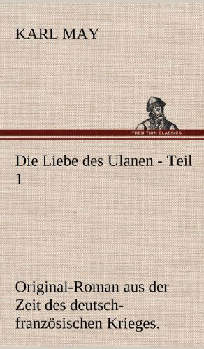 Die Liebe Des Ulanen - Teil 1 - Karl May - Książki - TREDITION CLASSICS - 9783847256595 - 11 maja 2012