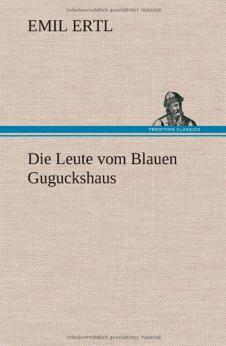 Cover for Emil Ertl · Die Leute Vom Blauen Guguckshaus (Hardcover Book) [German edition] (2012)