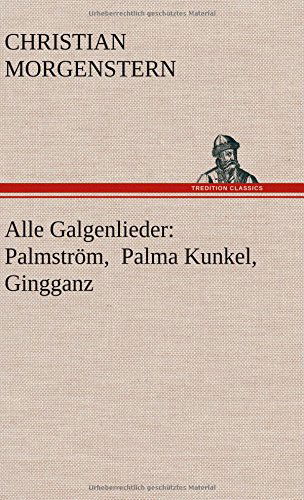 Cover for Christian Morgenstern · Alle Galgenlieder: Palmstr?m, Palma Kunkel, Gingganz (Hardcover Book) [German edition] (2014)