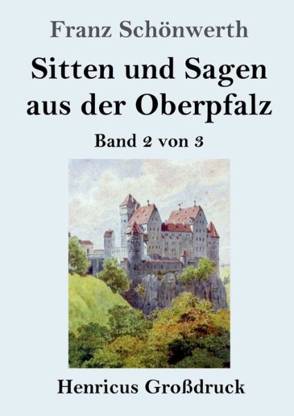 Cover for Franz Schoenwerth · Sitten und Sagen aus der Oberpfalz (Grossdruck): Band 2 von 3 (Paperback Book) (2020)