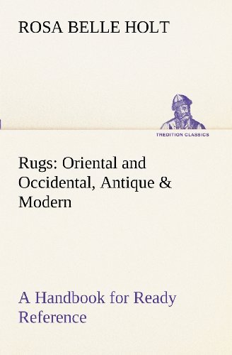 Cover for Rosa Belle Holt · Rugs: Oriental and Occidental, Antique &amp; Modern a Handbook for Ready Reference (Tredition Classics) (Paperback Book) (2012)