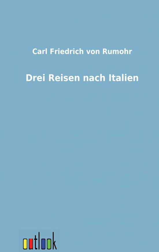 Cover for Carl Friedrich Von Rumohr · Drei Reisen Nach Italien (Paperback Book) [German edition] (2011)