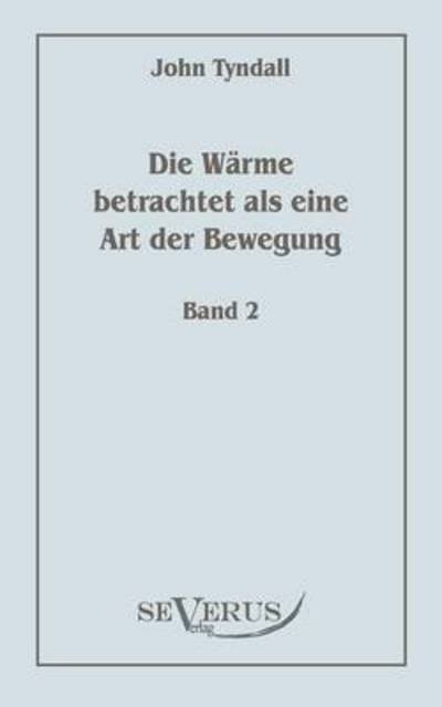 Cover for John Tyndall · Die Wärme Betrachtet Als Eine Art Der Bewegung, Bd. 2 (Paperback Book) [German edition] (2010)