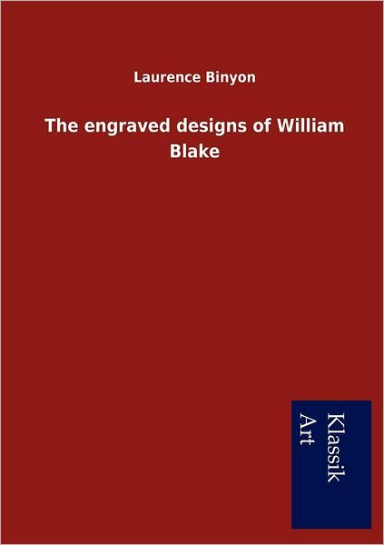 The Engraved Designs of William Blake - Laurence Binyon - Books - Salzwasser-Verlag GmbH - 9783954910595 - August 29, 2012
