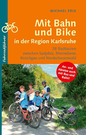 Cover for Michael Erle · Mit Bahn und Bike in der Region Karlsruhe (Book) (2024)