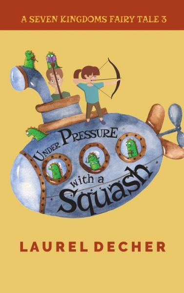 Cover for Laurel Decher · Under Pressure With a Squash: The Multiplication Problem - Seven Kingdoms Fairy Tale (Hardcover Book) (2020)