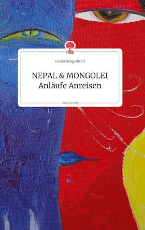 Cover for Gerda Sengstbratl · NEPAL und MONGOLEI Anläufe Anreisen. Life is a Story - story.one (Hardcover Book) (2021)