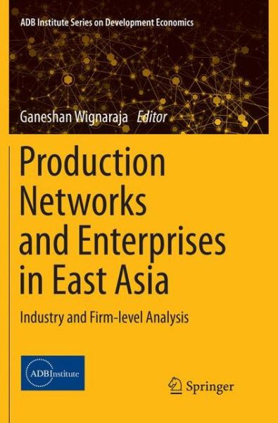 Cover for Production Networks and Enterprises in East Asia: Industry and Firm-level Analysis - ADB Institute Series on Development Economics (Pocketbok) [Softcover reprint of the original 1st ed. 2016 edition] (2019)