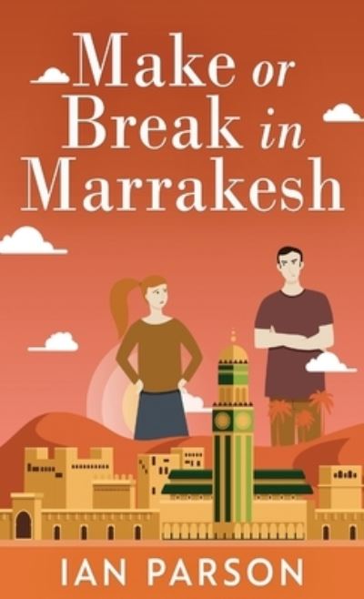 Make Or Break In Marrakesh - Ian Parson - Books - NEXT CHAPTER - 9784867477595 - May 27, 2021