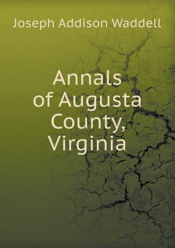 Annals of Augusta County, Virginia - Joseph Addison Waddell - Książki - Book on Demand Ltd. - 9785518462595 - 8 lutego 2013