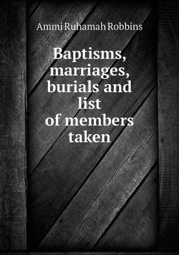 Cover for Ammi Ruhamah Robbins · Baptisms, Marriages, Burials and List of Members Taken (Paperback Book) (2013)