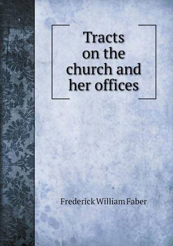 Cover for Frederick William Faber · Tracts on the Church and Her Offices (Paperback Book) (2013)