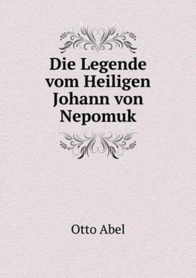 Cover for Otto Abel · Die Legende Vom Heiligen Johann Von Nepomuk (Paperback Book) (2015)