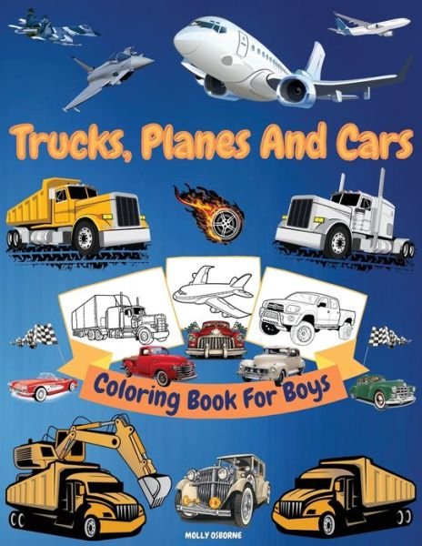 Cover for Artrust Publishing · Trucks, Cars And Planes Coloring Book For Boys: Great Collection of Cool Trucks, Cars, Planes, Bikes And Other Vehicles Coloring Pages for Boys or Girls High Quality Illustrations With Trucks, Cars And Planes For Kids Big Coloring Book for Kids Ages 4-6,  (Paperback Bog) (2021)