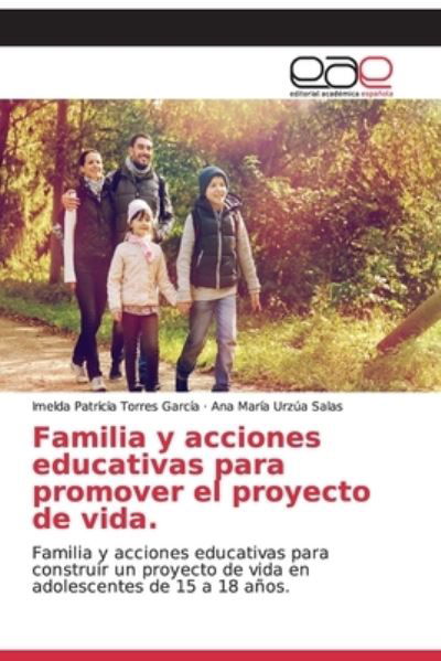 Familia y acciones educativas para promover el proyecto de vida. - Imelda Patricia Torres García - Książki - Editorial Academica Espanola - 9786200328595 - 4 listopada 2019