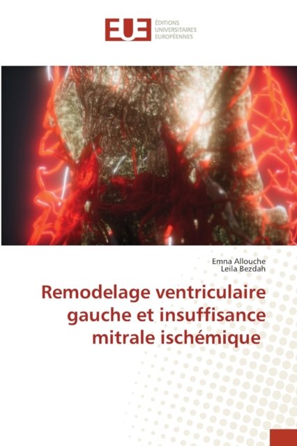 Cover for Emna Allouche · Remodelage ventriculaire gauche et insuffisance mitrale ischemique (Paperback Book) (2021)