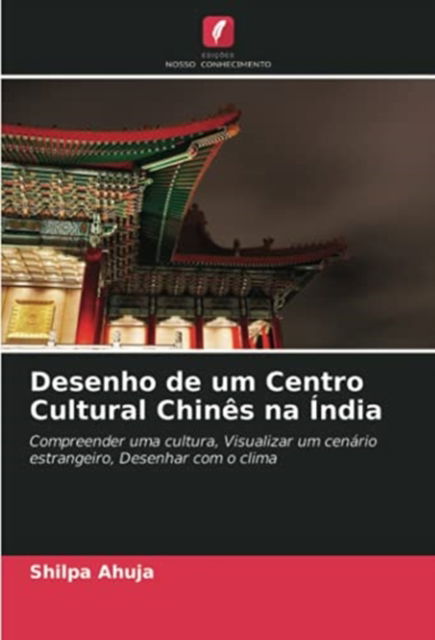 Cover for Shilpa Ahuja · Desenho de um Centro Cultural Chines na India (Paperback Book) (2021)