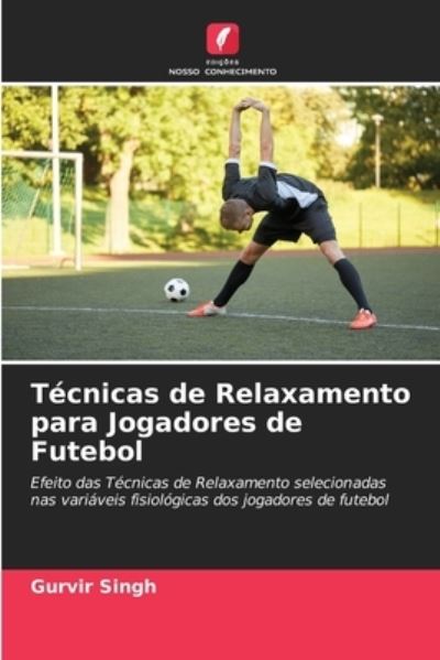 Cover for Gurvir Singh · Tecnicas de Relaxamento para Jogadores de Futebol (Paperback Book) (2021)