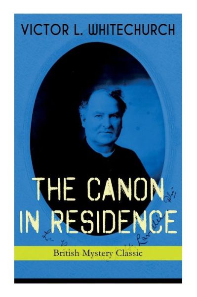 Cover for Victor L Whitechurch · THE CANON IN RESIDENCE (British Mystery Classic) (Paperback Book) (2019)