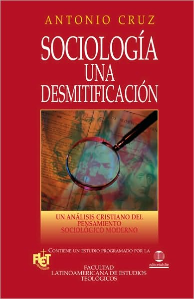 Cover for Antonio Cruz · Sociologia, Una Desmitificacion: Un Analisis Cristiano del Pensamiento Sociologico Moderno (Paperback Book) (2009)