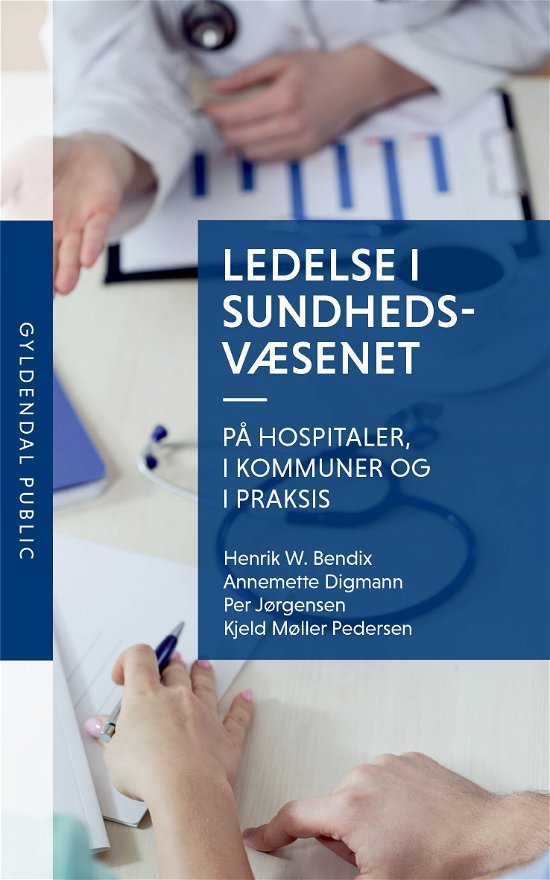Cover for Kjeld Møller Pedersen; Annemette Digmann; Henrik W. Bendix; Per Jørgensen · Gyldendal Public: Ledelse i sundhedsvæsenet (Sewn Spine Book) [1.º edición] (2017)