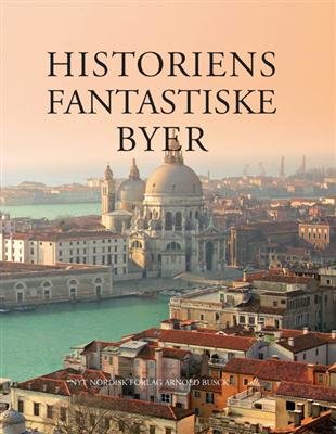 Historiens fantastiske byer - John Julius Norwich - Bøger - Nyt Nordisk Forlag - 9788717040595 - 16. oktober 2009