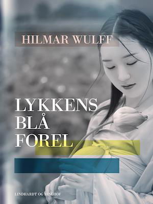 Cover for Hilmar Wulff · Lykkens blå forel (Sewn Spine Book) [1st edition] (2019)