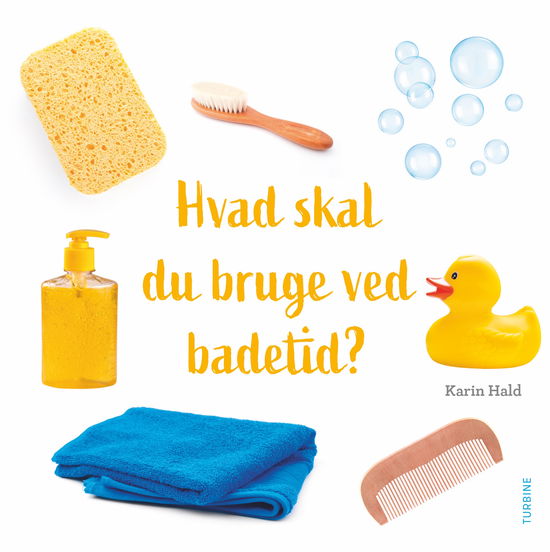 Hvad skal du bruge ved badetid? - Karin Hald - Bøger - Turbine - 9788740695595 - 4. maj 2023