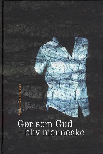 Gør som Gud - bliv menneske - Stefan Gustavsson - Bøger - LogosMedia - 9788774256595 - 29. februar 2008